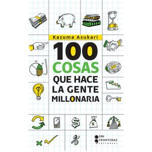 Portada del libro 100 COSAS QUE HACE LA GENTE MILLONARIA Autor ASUKARI, KASUMA