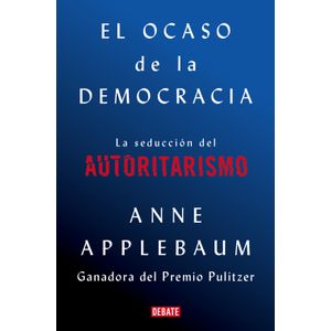 Portada del libro EL OCASO DE LA DEMOCRACIA Autor APPLEBAUM, ANNE