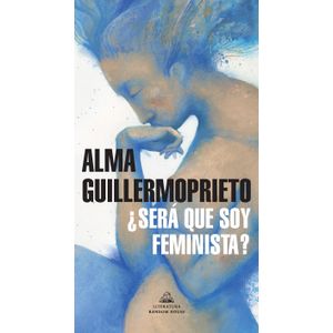 Portada del libro SERA QUE SOY FEMINISTA Autor GUILLERMOPRIETO, ALMA