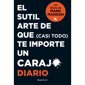 Portada del libro EL SUTIL ARTE DE QUE CASI TODO TE IMPORTE UN CARAJO DIARIO Autor MANSON, MARK