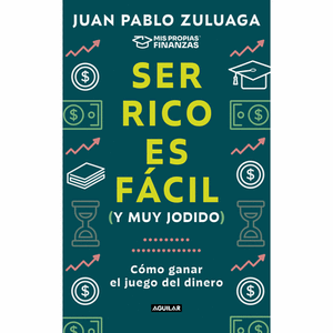 Portada del libro SER RICO ES FACIL Y MUY JODIDO Autor ZULUAGA, JUAN PABLO