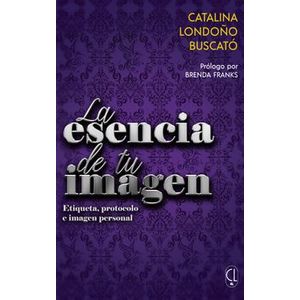 Portada del libro LA ESENCIA DE TU IMAGEN Autor LONDOÑO BUSCATO, CATALINA