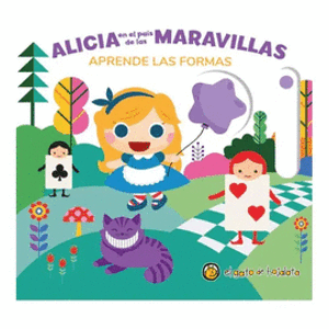 Portada del libro ALICIA EN EL PAIS DE LAS MARAVILLAS APRENDE LAS FORMAS Autor GOPAR, SOLEDAD