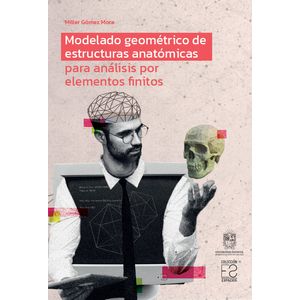 Portada del libro MODELADO GEOMETRICO DE ESTRUCTURAS ANATOMICAS PARA ANALISIS POR ELEMENTOS FINITOS Autor GOMEZ MORA, MILLER