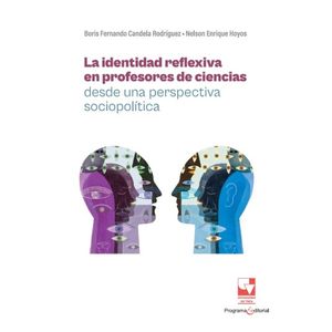 Portada del libro LA IDENTIDAD REFLEXIVA EN PROFESORES DE CIENCIAS Autor CANDELA RODRIGUEZ, BORIS FERNANDO Y HOYOS, NELSON ENRIQUE