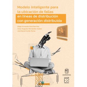 Portada del libro MODELO INTELIGENTE PARA LA UBICACION DE FALLAS EN LINEAS DE DISTRIBUCION CON GENERACION DISTRIBUIDA Autor GIRAL RAMIREZ, DIEGO ARMANDO  Y OTROS