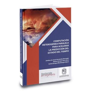Portada del libro COMPUTACION HETEROGENEA PARALELA PARA ACELERAR LA PREDICCION DEL ESTADO DEL TIEMPO Autor HERNANDEZ BARRAGAN, ESTEBAN DE JESUS Y OTROS