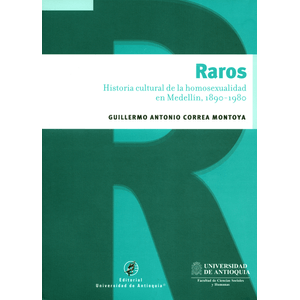 Portada del libro RAROS HISTORIA CULTURAL DE LA HOMOSEXUALIDAD EN MEDELLIN 1890 1980 Autor CORREA MONTOYA, GUILLERMO ANTONIO