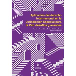 Portada del libro APLICACION DEL DERECHO INTERNACIONAL EN LA JURISDICCION ESPECIAL PARA LA PAZ DESAFIOS Y AVANCES Autor ACOSTA LOPEZ,JUANA INES Y COTE BARCO,GUSTAVO EMILIO