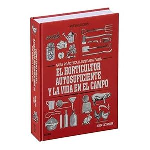 Portada del libro GUIA PRACTICA ILUSTRADA PARA EL HORTICULTOR AUTOSUFICIENTE Y LA VIDA EN EL CAMPO Autor SEYMOUR, JOHN