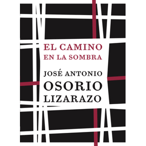 Portada del libro EL CAMINO EN LA SOMBRA Autor OSORIO LIZARAZO, JOSE ANTONIO