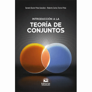 Portada del libro INTRODUCCION A LA TEORIA DE CONJUNTOS Autor PEÑA GONZALEZ, DARWIN Y TORRES PEÑA ROBERTO CARLOS