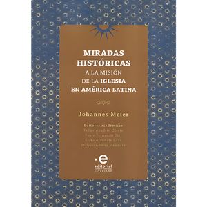 Portada del libro MIRADAS HISTORICAS A LA MISION DE LA IGLESIA EN AMERICA LATINA Autor MEIER, JOHANNES