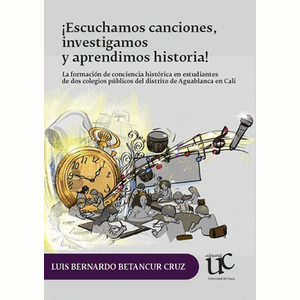 Portada del libro ESCUCHAMOS CANCIONES INVESTIGAMOS Y APRENDIMOS HISTORIA Autor BETANCUR CRUZ, LUIS BERNARDO