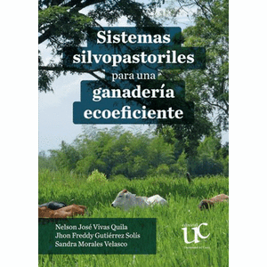 Portada del libro SISTEMAS SILVOPASTORILES PARA UNA GANADERIA ECOEFICIENTE Autor VIVAS QUILA, NELSON JOSE Y OTROS
