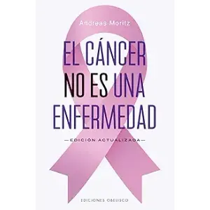 Portada del libro EL CANCER NO ES UNA ENFERMEDAD Autor MORITZ, ANDREAS