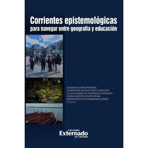 Portada del libro CORRIENTES EPISTEMOLOGICAS PARA NAVEGAR ENTRE GEOGRAFIA Y EDUCACION Autor ALVAREZ PIÑEROS, DAYANA Y OTROS EDITORES