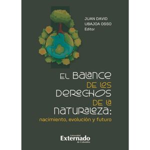 Portada del libro EL BALANCE DE LOS DERECHOS DE LA NATURALEZA NACIMIENTO EVOLUCION Y FUTURO Autor UBAJOA OSSO, JUAN DAVID
