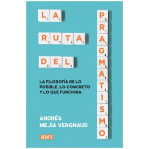 Portada del libro LA RUTA DEL PRAGMATISMO Autor MEJIA VERGNAUD, ANDRES