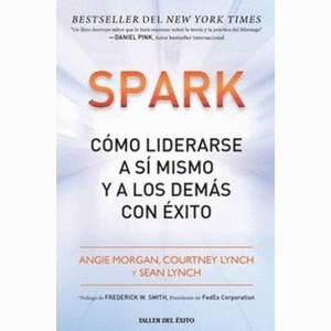 Portada del libro SPARK COMO LIDERARSE A SI MISMO Y A LOS DEMAS HACIA EL EXITO Autor MORGAN, ANGIE Y OTROS