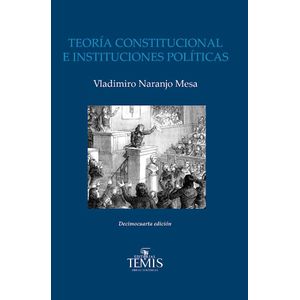 Portada del libro TEORIA CONSTITUCIONAL E INSTITUCIONES POLITICAS Autor NARANJO MESA, VLADIMIRO