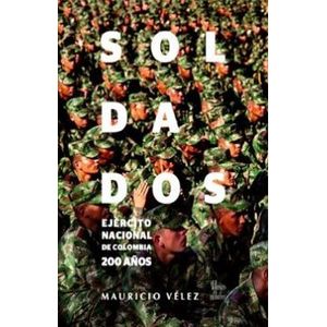 Portada del libro SOLDADOS EJERCITO NACIONAL DE COLOMBIA 200 AÑOS Autor VELEZ, MAURICIO