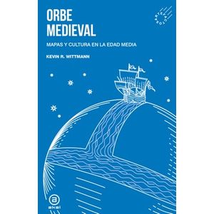 Portada del libro ORBE MEDIEVAL Autor WITTMANN, KEVIN R