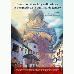 Portada del libro LA ECONOMIA SOCIAL Y SOLIDARIA EN LA BUSQUEDA DE LA EQUIDAD DE GENERO VOLUMEN I Autor CASTILLO ROMERO,NADIA Y OTROS