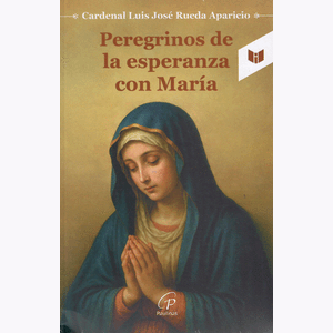 Portada del libro PEREGRINOS DE LA ESPERANZA CON MARIA Autor RUEDA APARICIO, LUIS JOSE