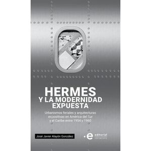 Portada del libro HERMES Y LA MODERNIDAD EXPUESTA Autor ALAYON GONZALEZ, JOSE JAVIER