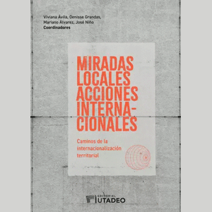 Portada del libro MIRADAS LOCALES ACCIONES INTERNACIONALES Autor AVILA, VIVIANA Y OTROS COORDINADORES