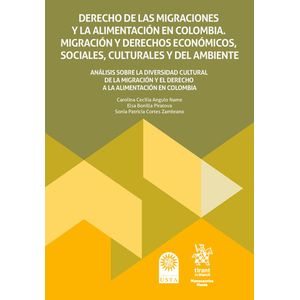 Portada del libro DERECHO DE LAS MIGRACIONES Y LA ALIMENTACION EN COLOMBIA MIGRACION Y DERECHOS ECONOMICO SOCIALES CULTURALES Y DEL AMBIENTE Autor ANGULO, CAROLINA CECILIA Y OTROS