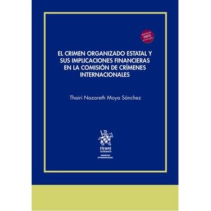 Portada del libro EL CRIMEN ORGANIZADO ESTATAL Y SUS IMPLICACIONES FINANCIERAS EN LA COMISION DE CRIMENES INTERNACIONALES Autor MOYA SANCHEZ, THAIRI NAZARETH
