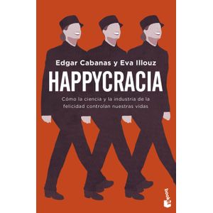 Portada del libro Happycracia Autor CABANAS, EDGAR Y ILLOUZ, EVA