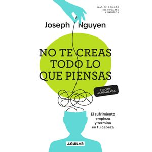 Portada del libro NO TE CREAS TODO LO QUE PIENSAS Autor NGUYEN, JOSEPH