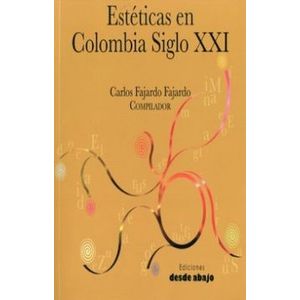 Portada del libro ESTETICAS EN COLOMBIA SIGLO XXI Autor FAJARDO FAJARDO, CARLOS COMPILADOR