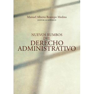 Portada del libro NUEVOS RUMBOS DEL DERECHO ADMINISTRATIVO Autor RESTREPO MEDINA, MANUEL ALBERTO EDITOR ACADEMICO