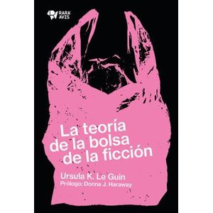 Portada del libro LA TEORIA DE LA BOLSA DE LA FICCION Autor LE GUIN, URSULA K