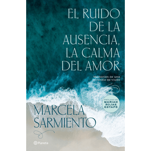 Portada del libro EL RUIDO DE LA AUSENCIA LA CALMA DEL AMOR Autor SARMIENTO,MARCELA
