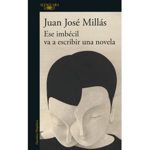 Portada del libro ESE IMBECIL VA A ESCRIBIR UNA NOVELA Autor MILLAS GARCIA, JUAN JOSE