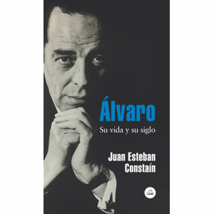 Portada del libro ALVARO SU VIDA Y SU SIGLO Autor CONSTAIN, JUAN ESTEBAN