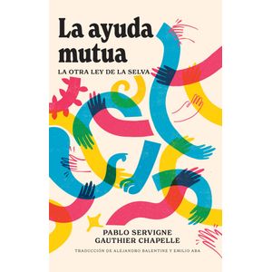 Portada del libro LA AYUDA MUTUA Autor SERVIGNE, PABLO Y CHAPELLE, GAUTHIER