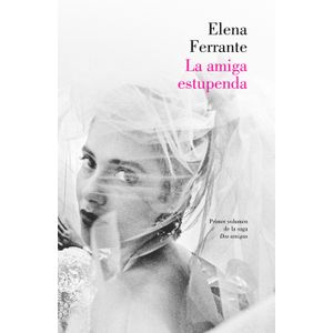 Portada del libro LA AMIGA ESTUPENDA VOLUMEN 1 Autor FERRANTE, ELENA