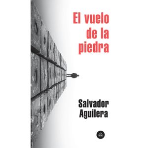 Portada del libro EL VUELO DE LA PIEDRA Autor AGUILERA, SALVADOR