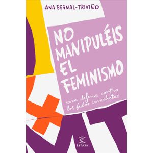 Portada del libro NO MANIPULEIS EL FEMINISMO Autor BERNAL TRIVIÑO, ANA