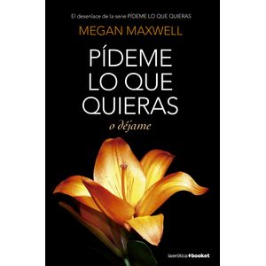 Portada del libro PIDEME LO QUE QUIERAS O DEJAME Autor MAXWELL, MEGAN