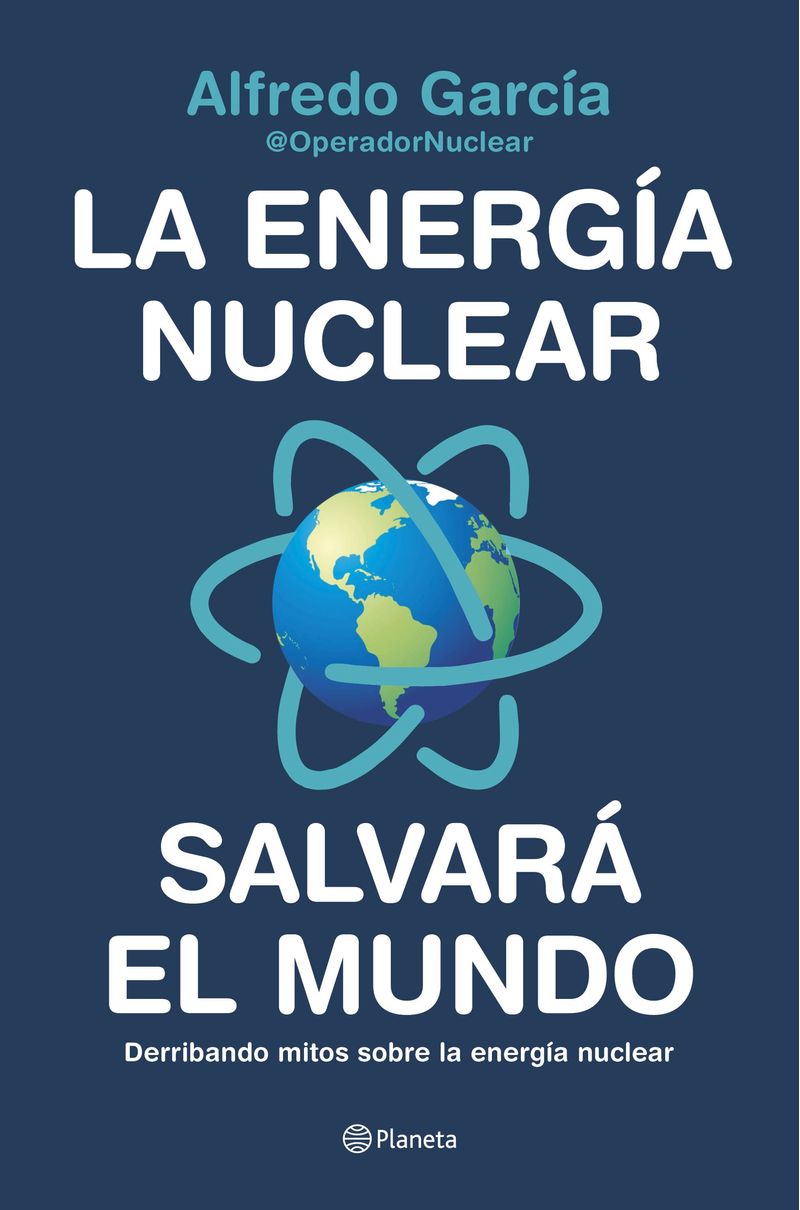357516_portada_la-energia-nuclear-salvara-el-mundo_alfredo-garcia-operadornuclear_202002041553.jpg