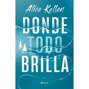 Portada del libro DONDE TODO BRILLA Autor KELLEN, ALICE