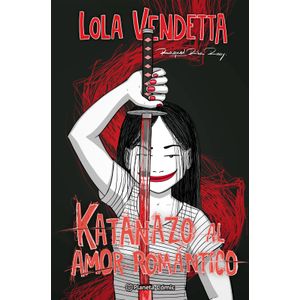 Portada del libro LOLA VENDETTA KATANAZO AL AMOR ROMANTICO Autor RIBA ROSSY, RAQUEL