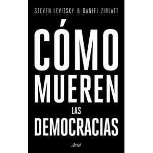 Portada del libro COMO MUEREN LAS DEMOCRACIAS Autor LEVITSKY, STEVEN Y ZIBLATT, DANIEL